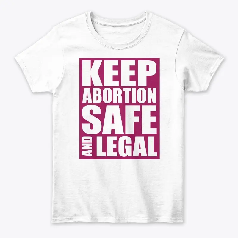 Keep Abortion Safe And Legal Pro Choice