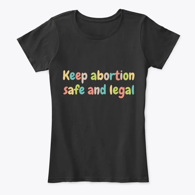 Keep Abortion Safe And Legal Pro Choice