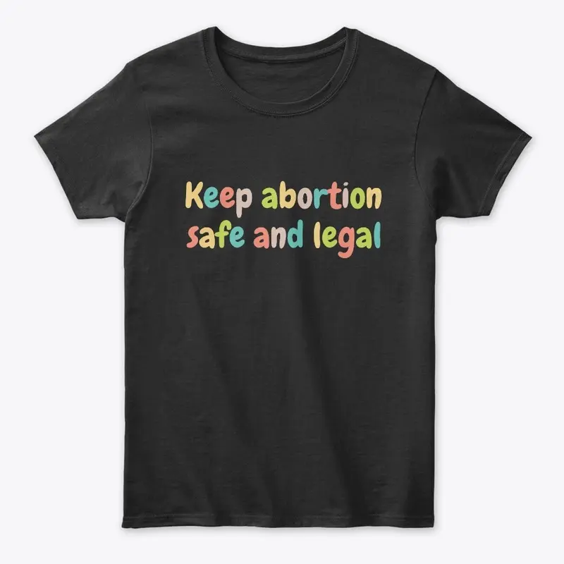 Keep Abortion Safe And Legal Pro Choice