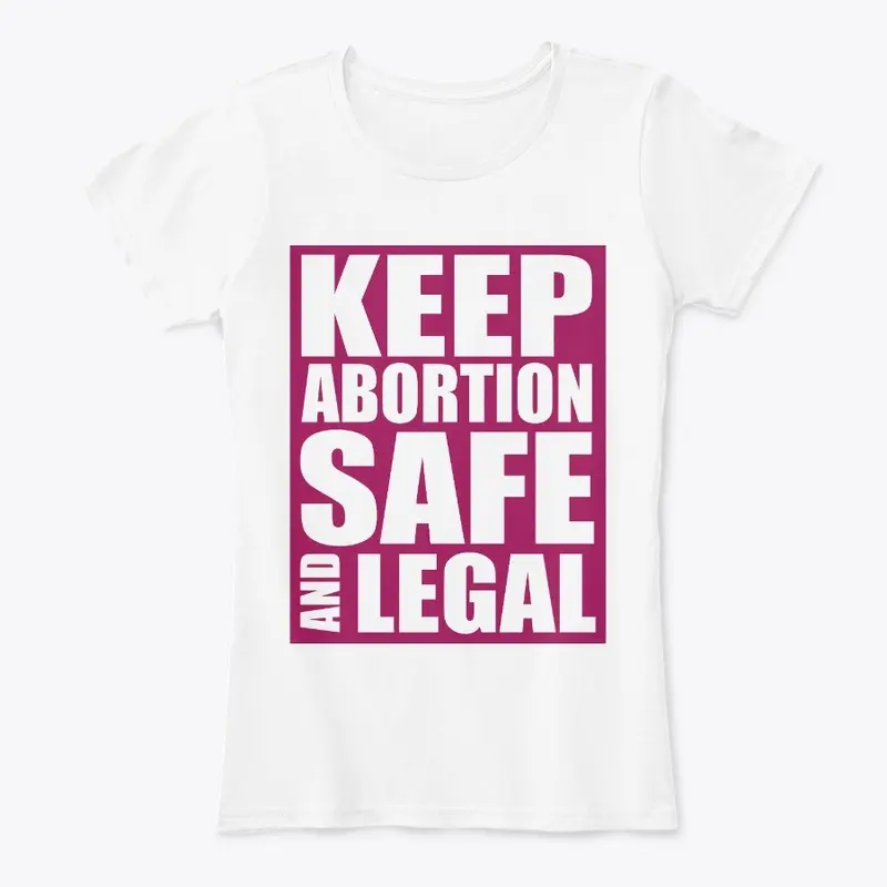 Keep Abortion Safe And Legal Pro Choice